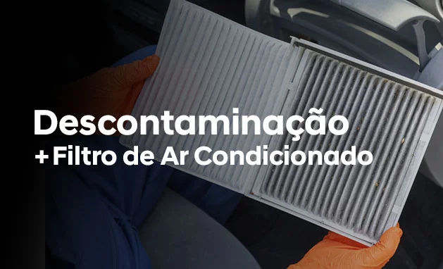 DESCONTAMINAÇÃO +
FILTRO DE AR CONDICIONADO