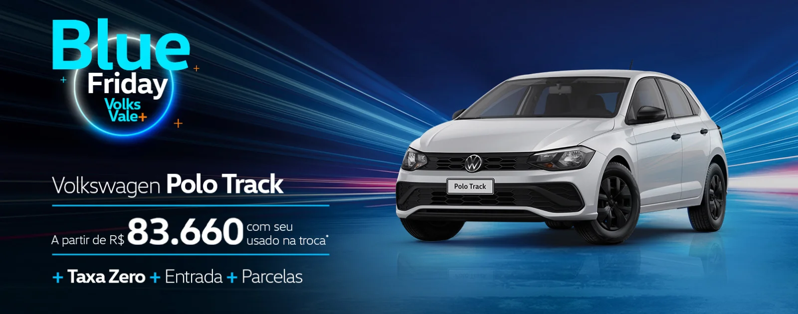 Blue Friday Volks Vale + Polo Track A partir de R$ 83.660 com seu usado na troca + Taxa Zero + Entrada + Parcelas